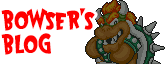 Bowser's Blog - Random Nintendo and Mario things!